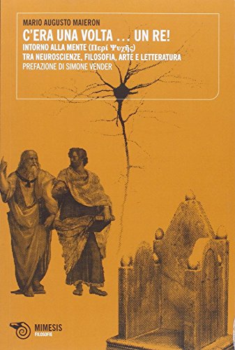 C'era una volta... un Re! Intorno alla mente. Tra neuroscienze, …