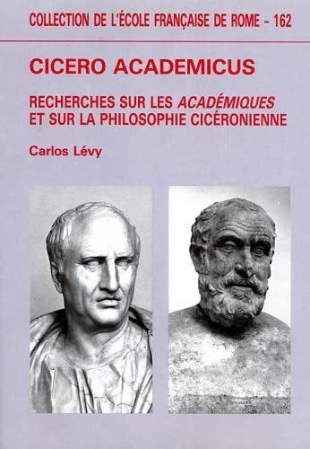 Cicero academicus, recherches sur les Académiques et sur la philosophie …