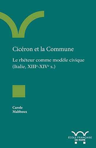 Cicéron et la Commune: Le rhéteur comme modèle civique (Italie, …