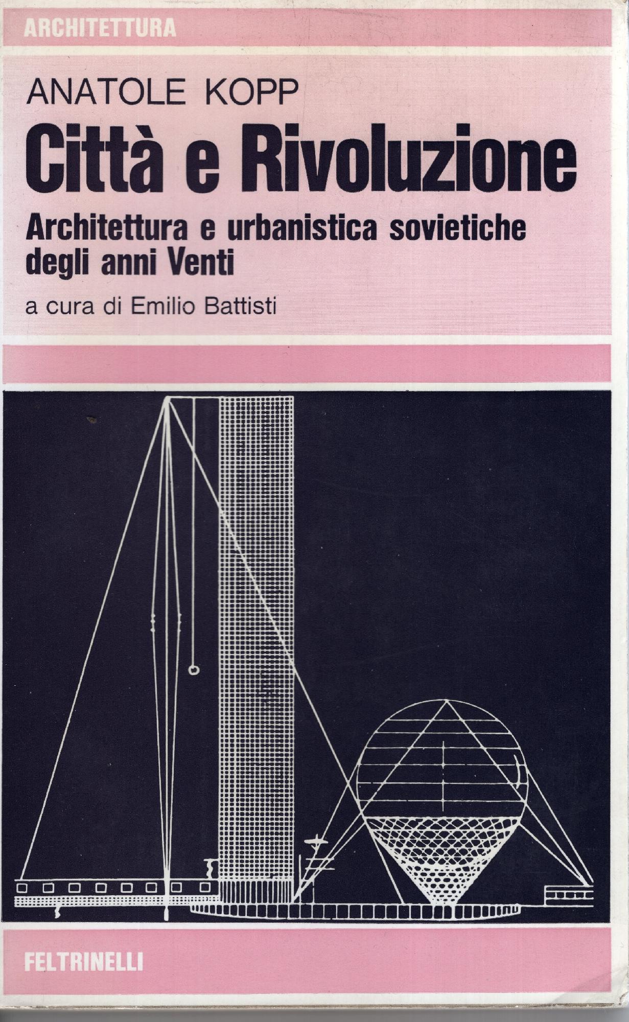 Città e rivoluzione. Architettura e urbanistica sovietiche degli anni Venti. …