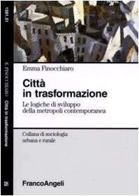 Città in trasformazione. Le logiche di sviluppo della metropoli contemporanea