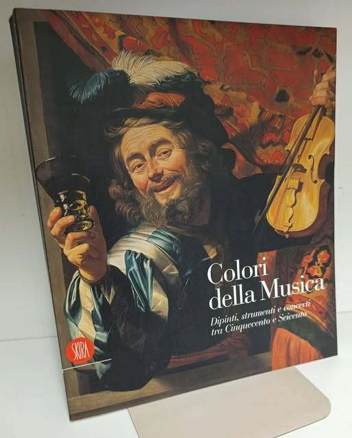 Colori della musica. Dipinti, strumenti, concerti tra Cinquecento e Seicento. …