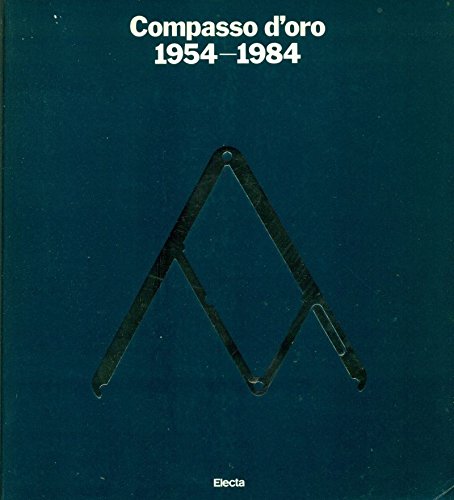 Compasso d'oro 1954-84. Trent'anni di design italiano. Ediz. illustrata