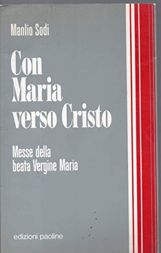 Con Maria verso Cristo. Messe della Beata Vergine Maria