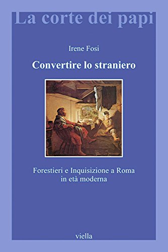 Convertire lo straniero : forestieri e inquisizione a Roma in …