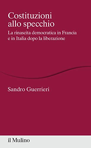Costituzioni allo specchio. La rinascita democratica in Francia e in …