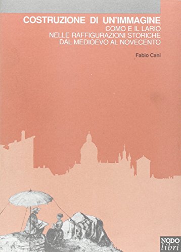Costruzione di un'immagine. Como e il Lario nelle raffigurazioni storiche …