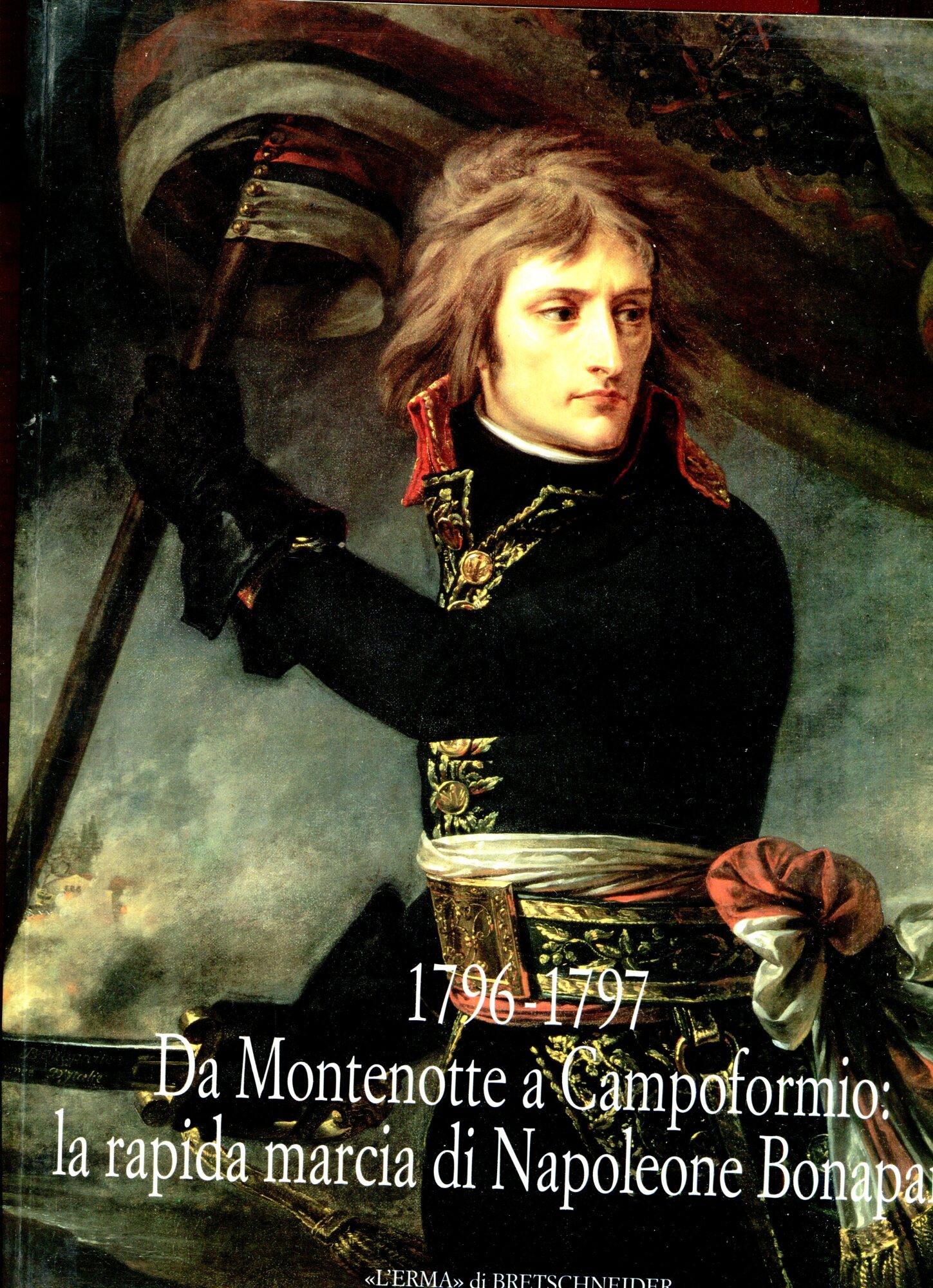 Da Montenotte a Campoformio: la rapida marcia di Napoleone Bonaparte. …