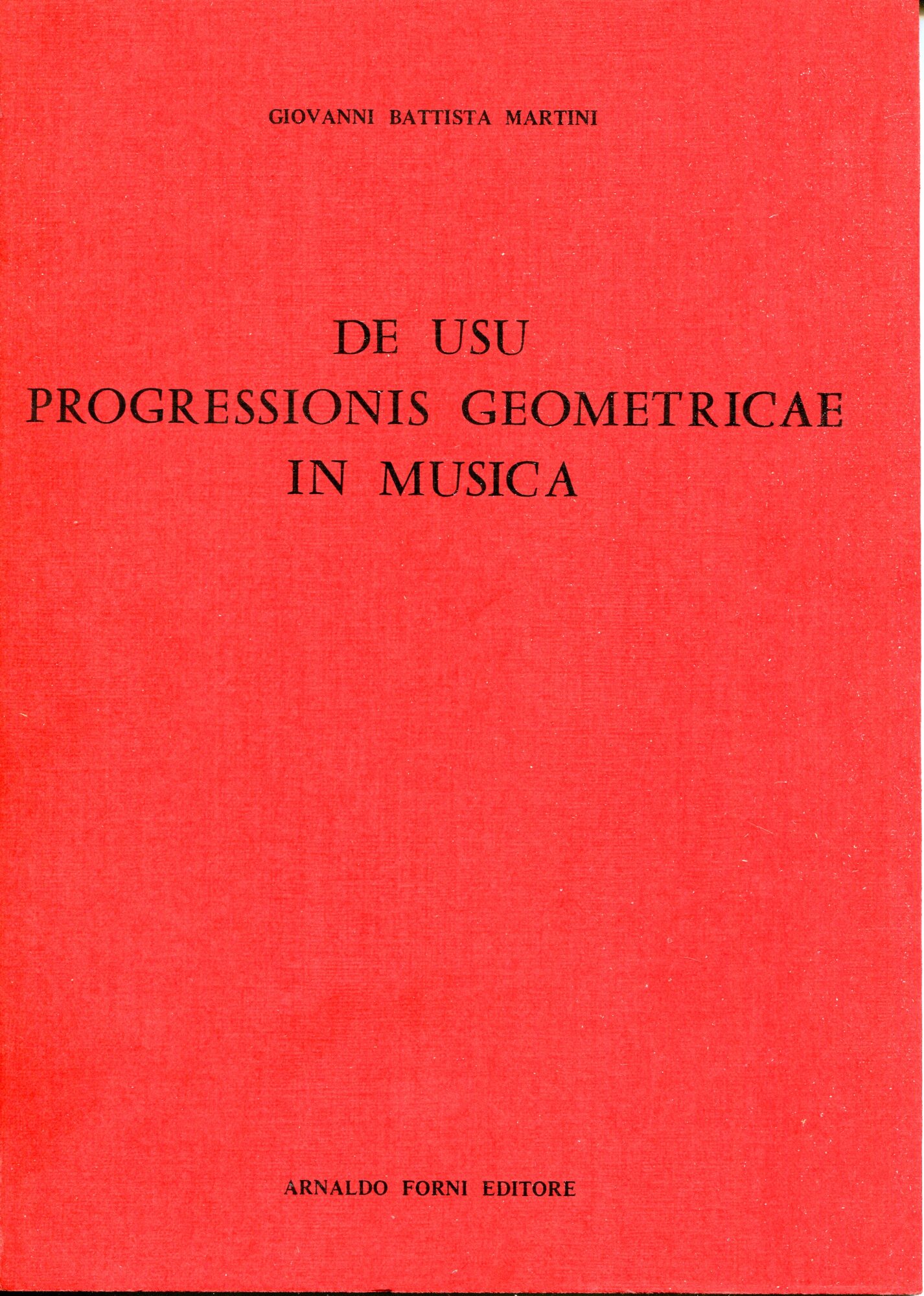 De usu progressionis geometricae in musica, Ristampa facs. dell'edizione Bologna …