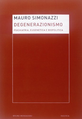 Degenerazionismo. Psichiatria, eugenetica e biopolitica
