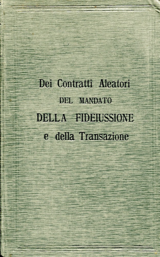 Dei contratti aleatori, del mandato, della fideiussione e della transazione. …