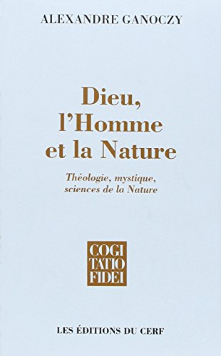 Dieu, l'Homme et la Nature: Théologie, mystique, sciences de la …