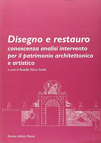 Disegno e restauro. Conoscenza, analisi, intervento per il patrimonio architettonico …