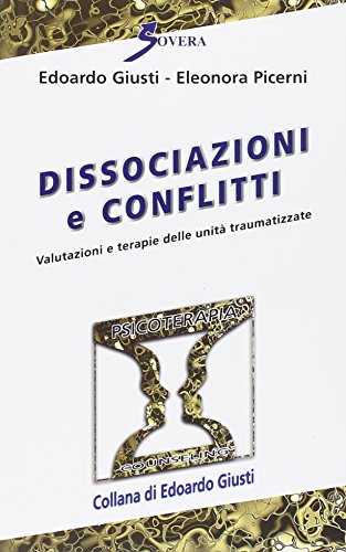 Dissociazioni e conflitti. Valutazioni e terapie delle unità traumatizzate