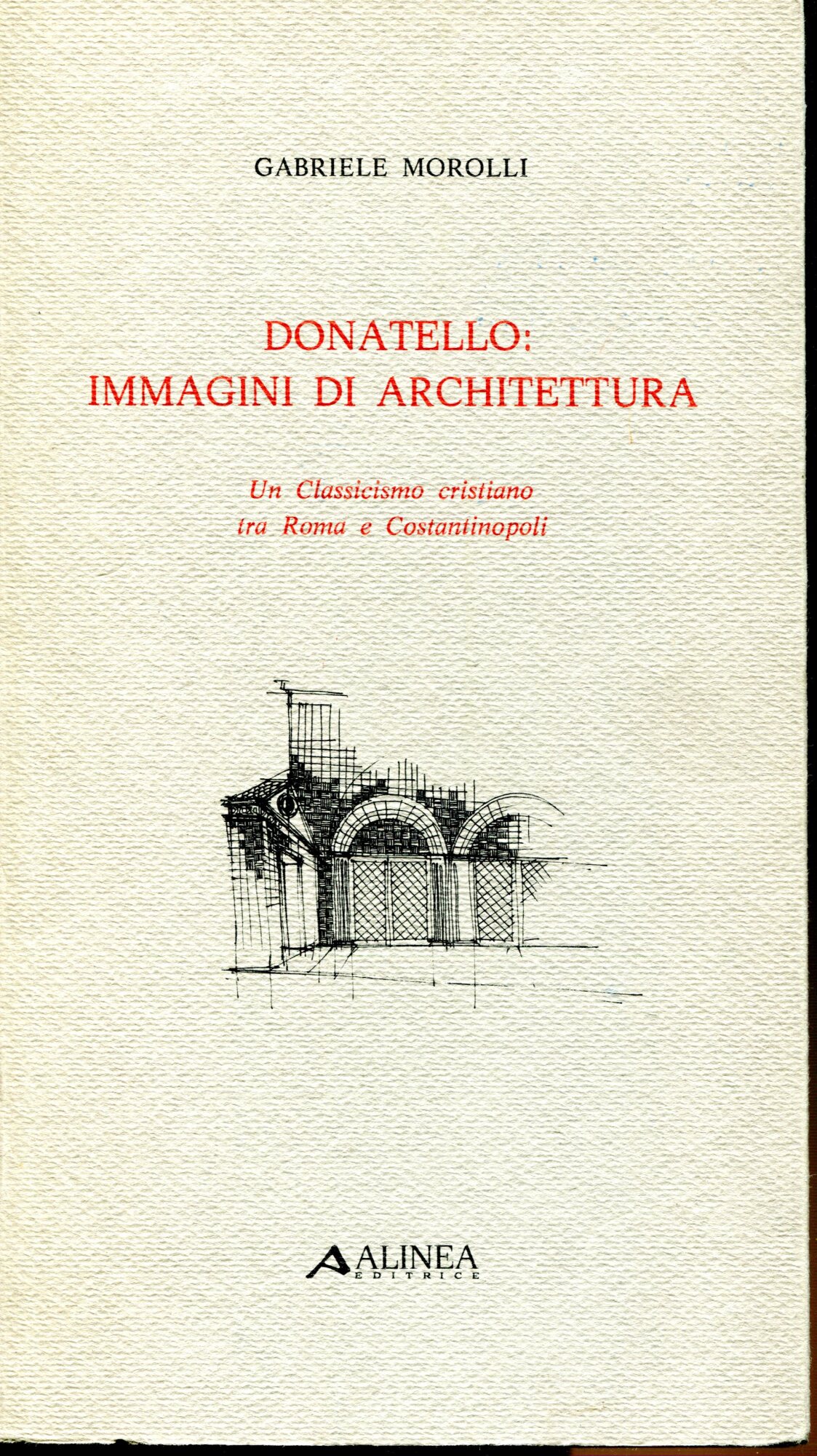 Donatello: immagini di architettura. Un Classicismo cristiano tra Roma e …