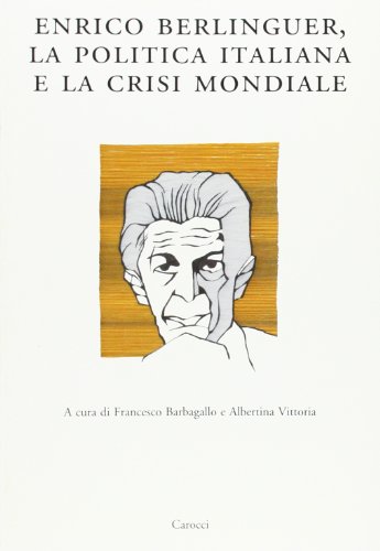 Enrico Berlinguer, la politica italiana e la crisi mondiale. Atti …