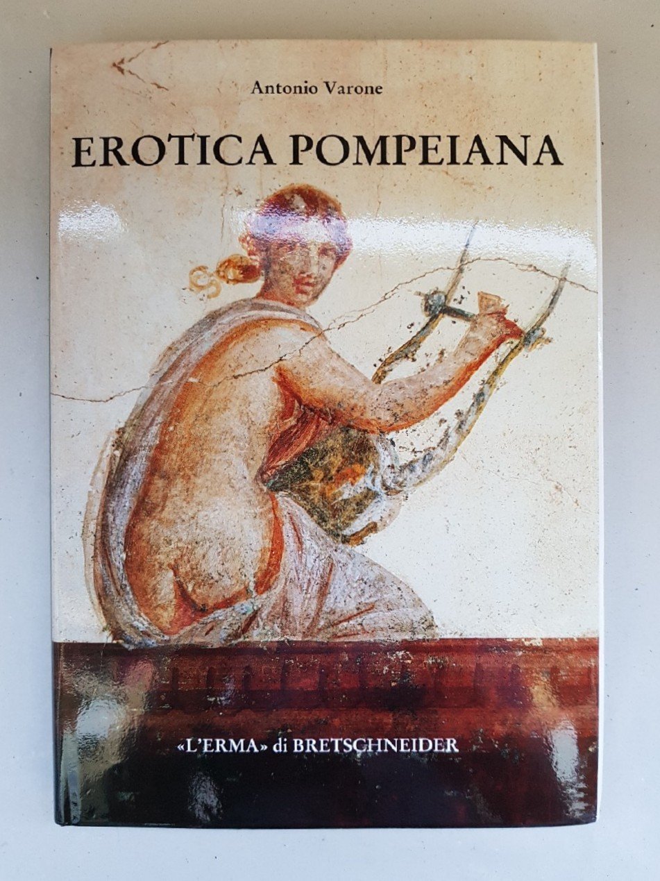 Erotica pompeiana. Iscrizioni d'amore sui muri di Pompei
