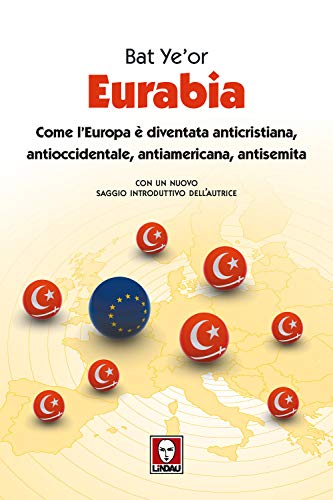 Eurabia. Come l'Europa è diventata anticristiana, antioccidentale, antiamericana, antisemita. Nuova …