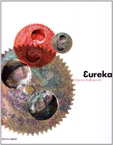 Eureka. Scienza e prodigi da Archimede a Plinio. Catalogo della …
