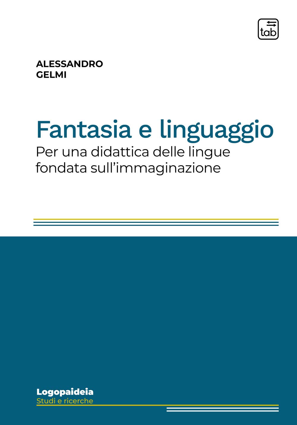 Fantasia e linguaggio. Per una didattica delle lingue fondata sull'immaginazione. …