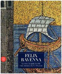 Felix Ravenna. La croce, la spada, la vela: l'alto Adriatico …