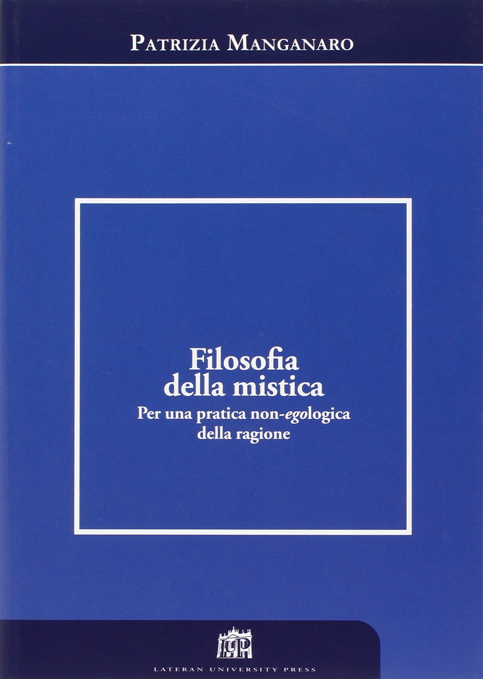 Filosofia della mistica. Per una pratica non-ecologica della ragione