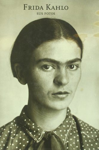 Frida Kahlo Sus Fotos. Edizione Spagnolo