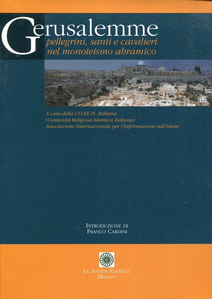 Gerusalemme pellegrini, santi e cavalieri nel movimento abramico
