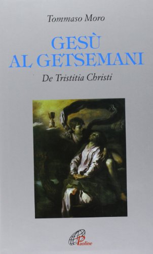 Gesù al Getsemani. De Tristitia Christi