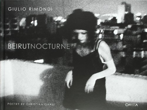 Giulio Rimondi. Beirut nocturne. Ediz. inglese e francese