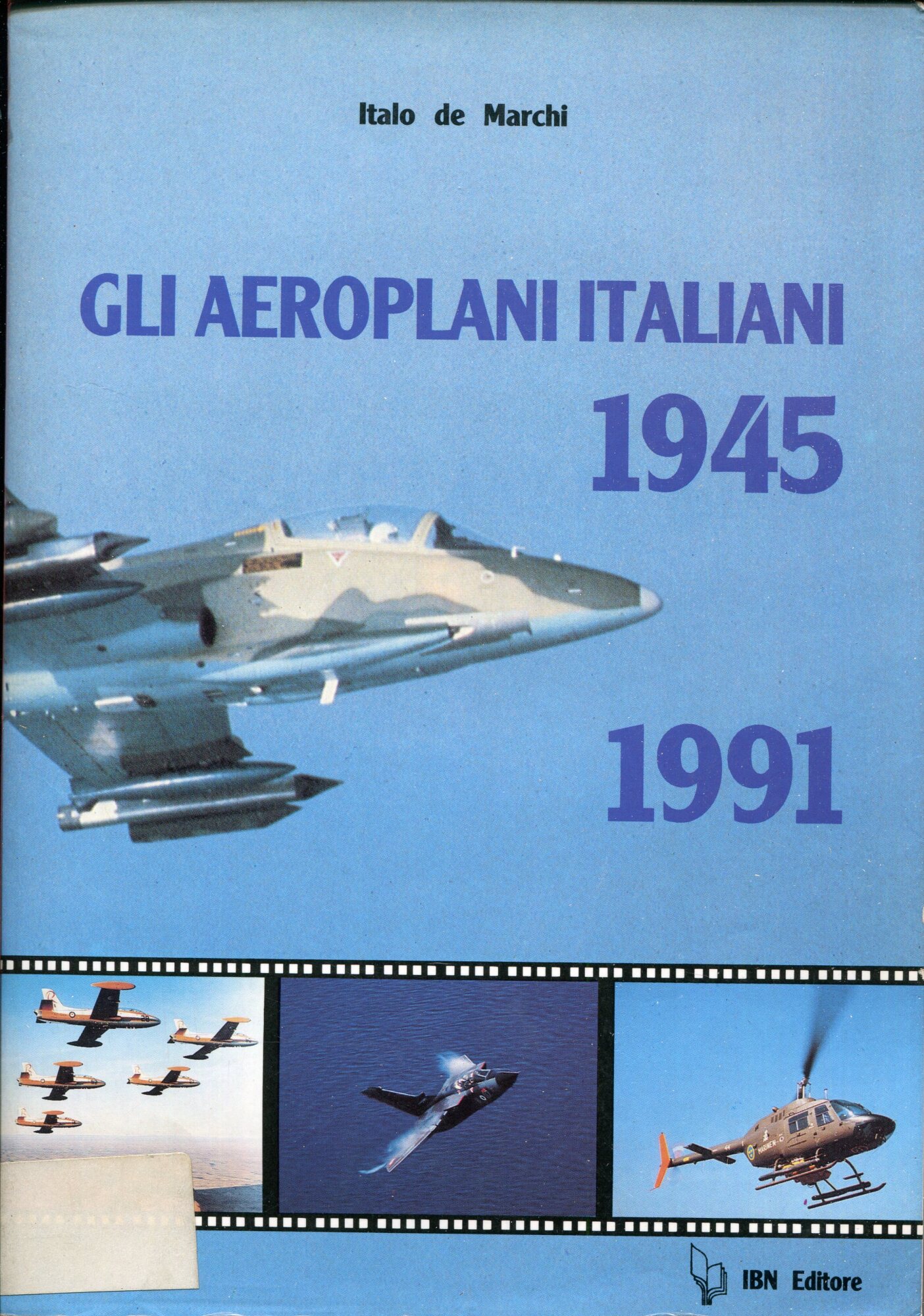 Gli aeroplani italiani 1945-1991 : cenni storici, caratterestiche, illustrazioni dei …