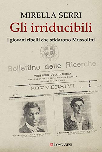Gli irriducibili : i giovani ribelli che sfidarono Mussolini