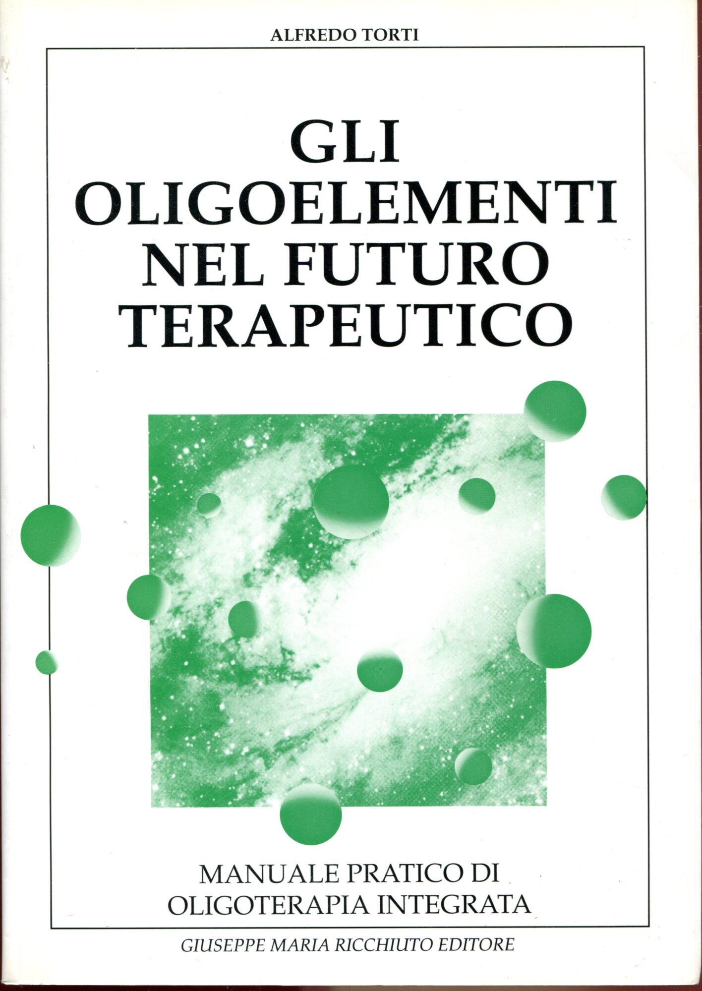 Gli oligoelementi nel futuro terapeutico : manuale pratico di oligoterapiaintegrata