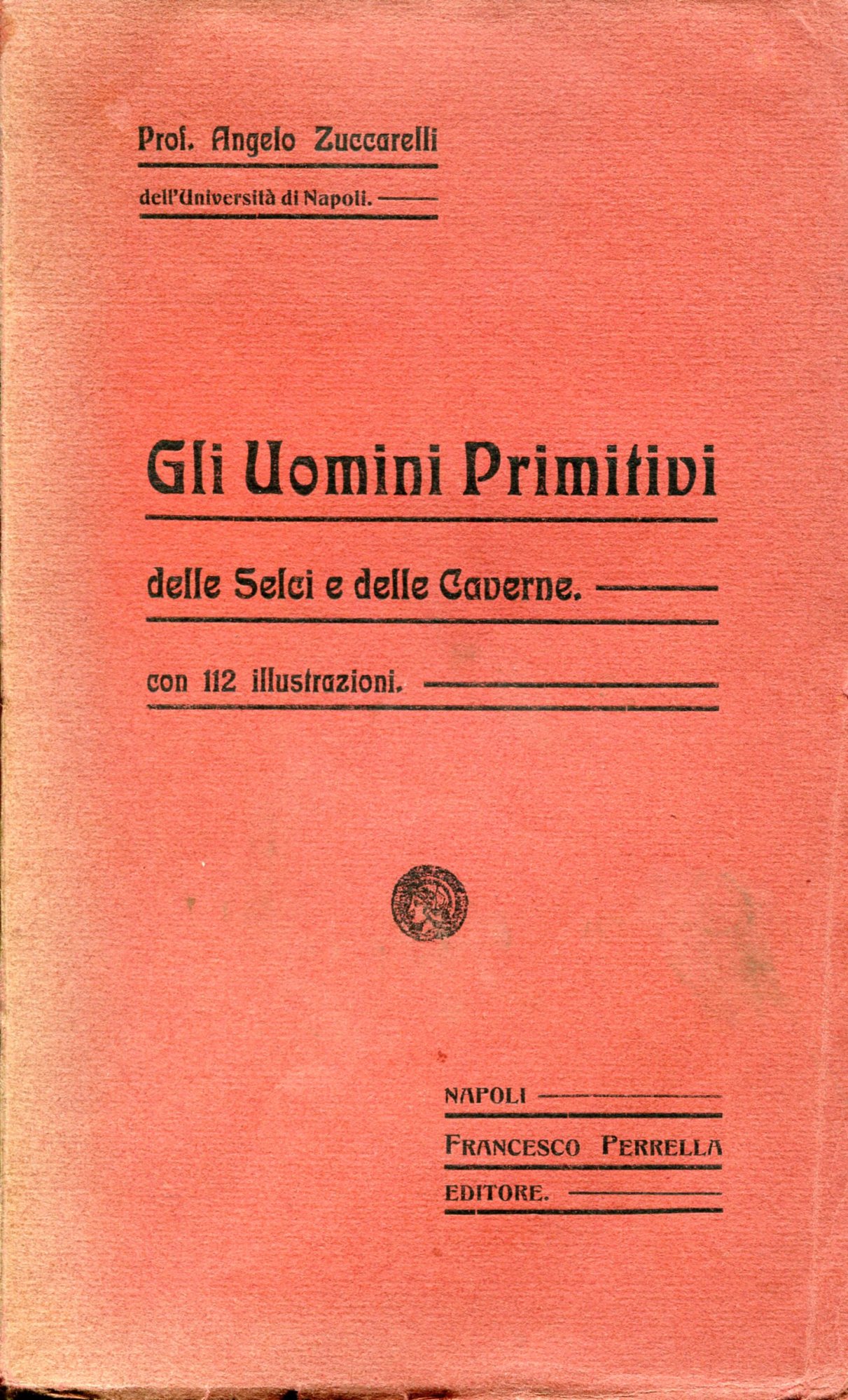 Gli uomini primitivi delle selci e delle caverne. Con 112 …