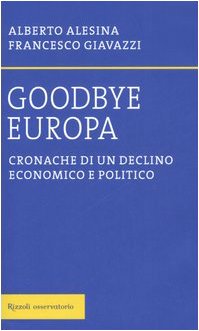 Goodbye Europa. Cronache di un declino economico e politico