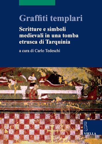 Graffiti templari. Scritture e simboli medievali in una tomba etrusca …