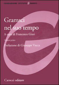 Gramsci nel suo tempo. Volume primo e secondo. Prefazione di …