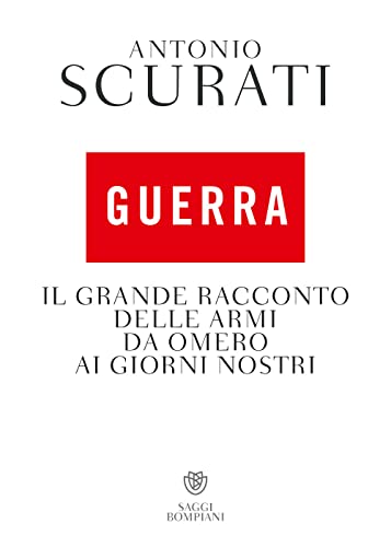 Guerra. Il grande racconto delle armi da Omero ai giorni …