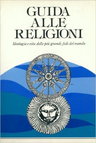 Guida alle religioni. Ideologia e vita delle più grandi fedi …