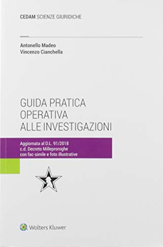 Guida pratica operativa alle investigazioni : aggiornata al D.L. 91/2018 …