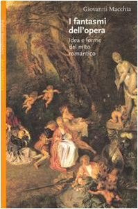 I fantasmi dell'Opera. Idea e forme del mito romantico