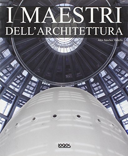 I maestri dell'architettura. Ediz. multilingue