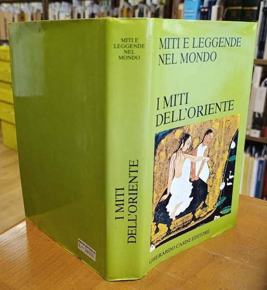 I miti dell'Oriente. Con la collaborazione di Stefano Andreani, Angelo …