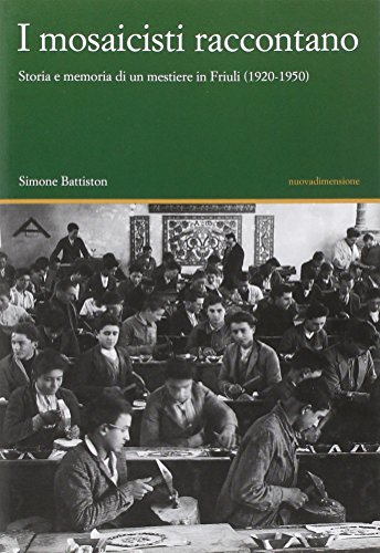 I mosaicisti raccontano. Storia e memoria di un mestiere in …