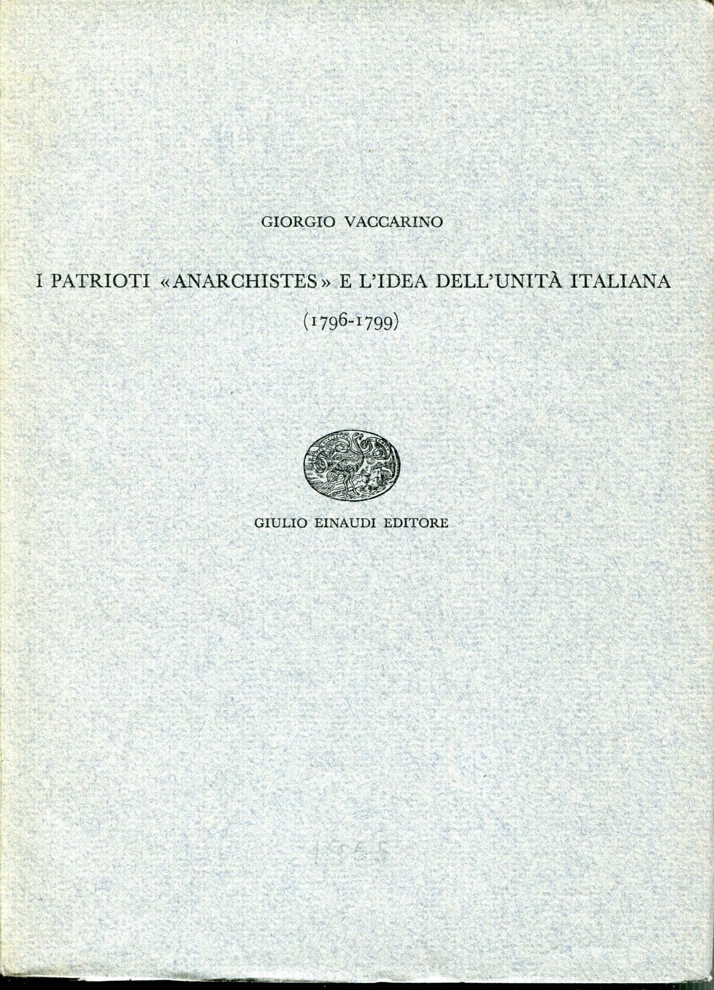 I patrioti 'anarchistes' e l'idea dell'unità italiana : 1796-1799