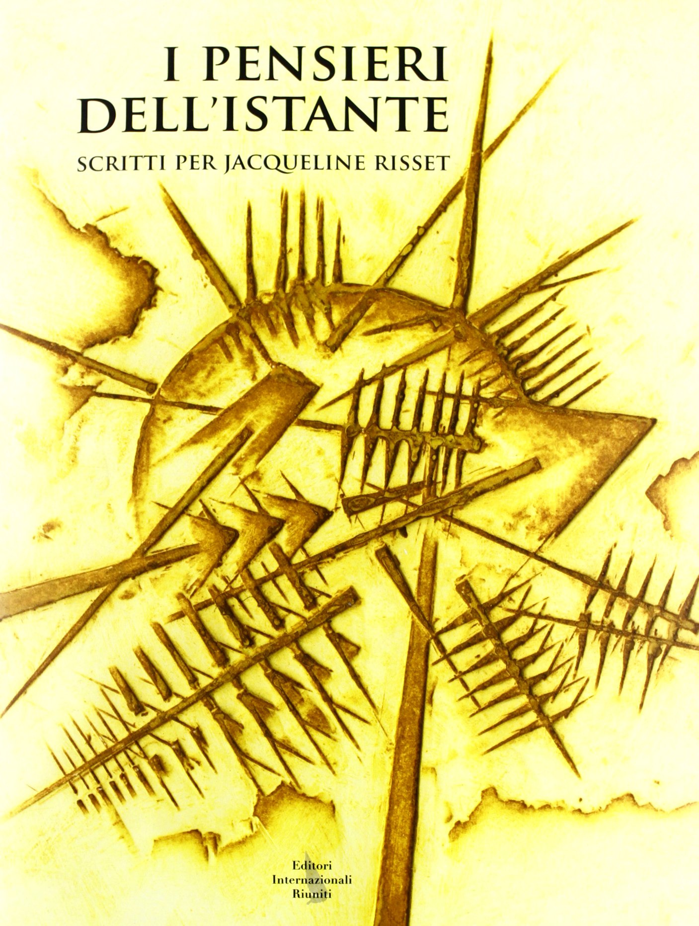 I Pensieri Dell'istante. Scritti Per Jacqueline Risset
