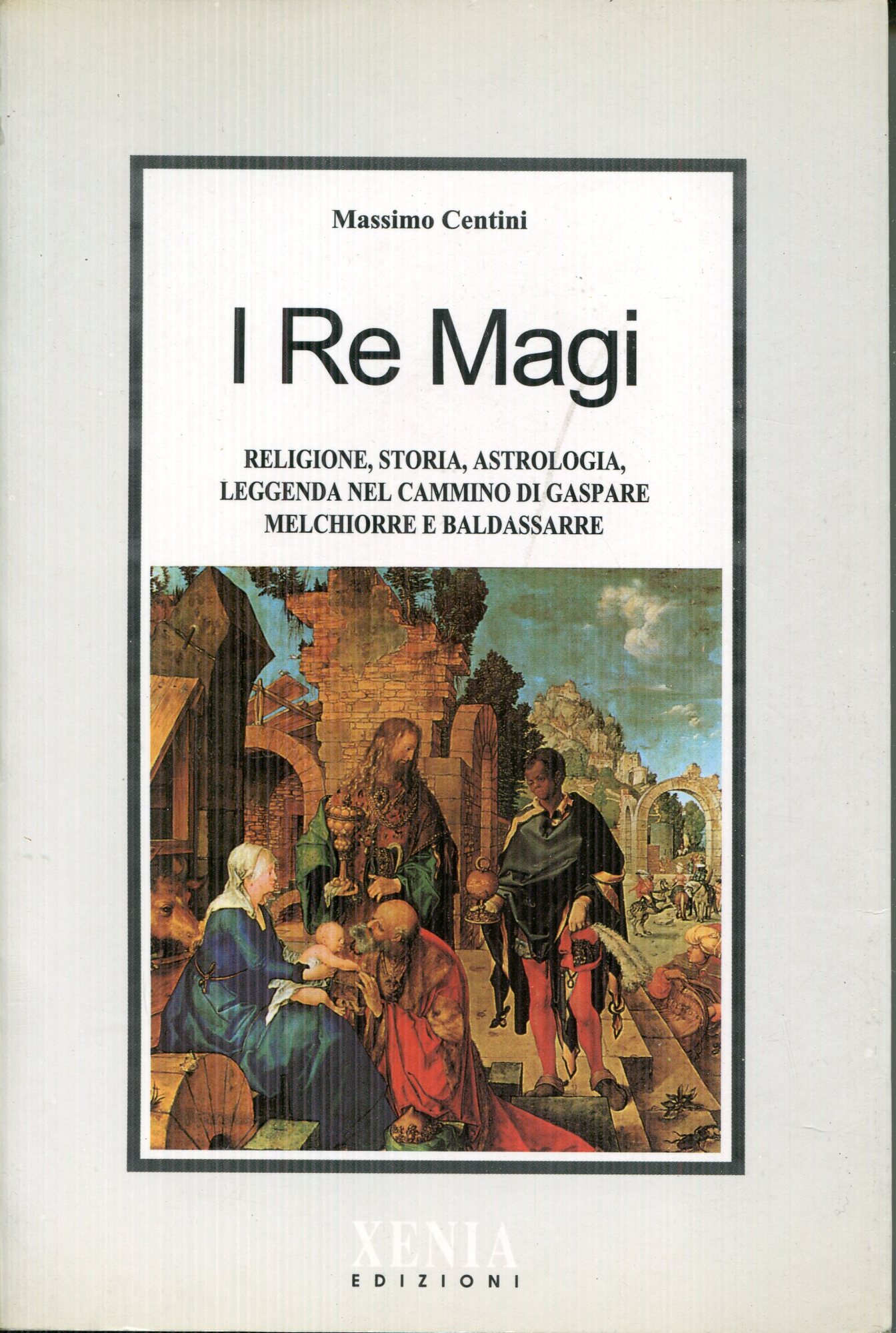I re magi : religione, storia, astrologia, leggenda nel cammino …