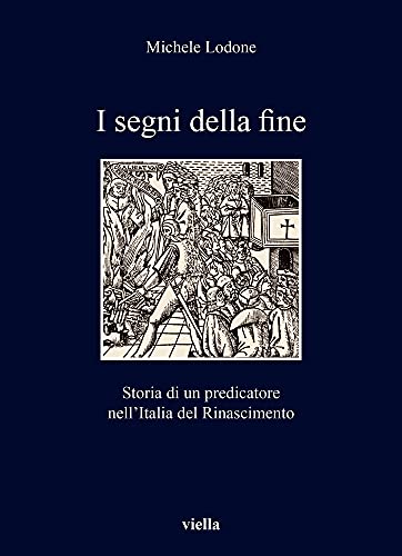 I segni della fine. Storia di un predicatore nell\'Italia del …