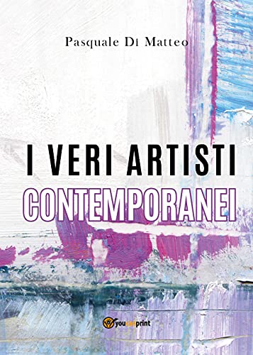 I veri artisti contemporanei. Edizione illustrata