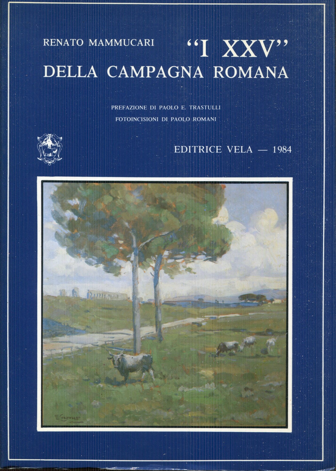 I XXV della Campagna Romana, prefazione di Paolo Emilio Trastulli …